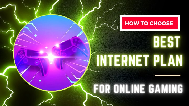 tips of how to choose the best internet plan for Online Gaming