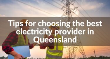 Tips for choosing the best electricity provider in Queensland