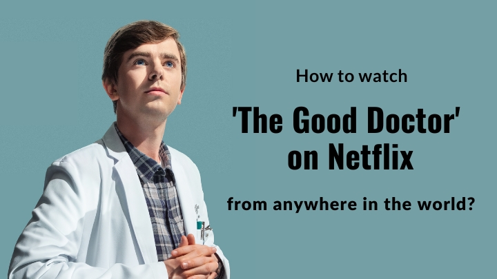 How to watch The Good Doctor on Netflix from anywhere in the world