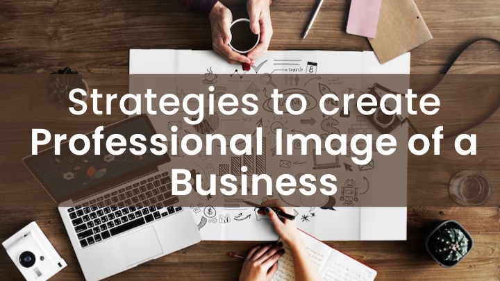 Strategies to create a professional image of a business