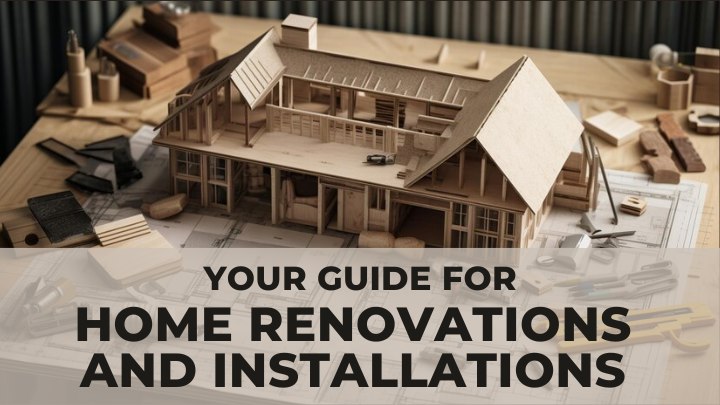 your guide for Home renovations and installations
