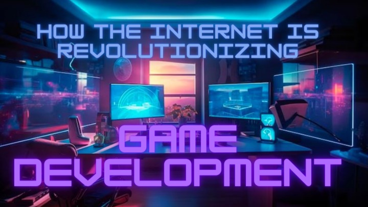 How the Internet is revolutionizing Game Development
