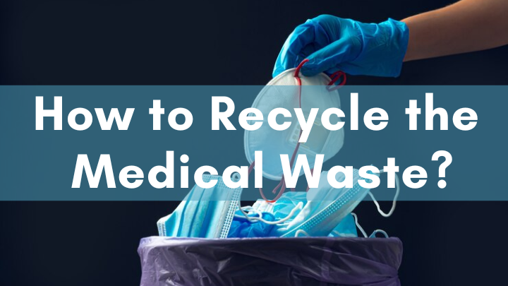 tips of how to recycle the medical waste