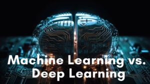 Machine Learning vs. Deep Learning: What are differences?