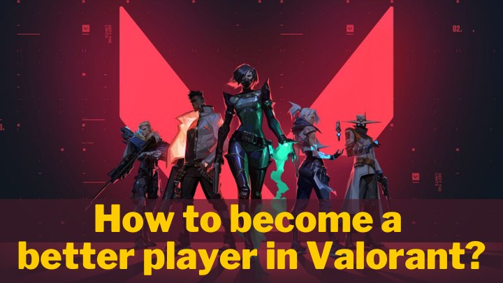 how to become a better player in Valorant game