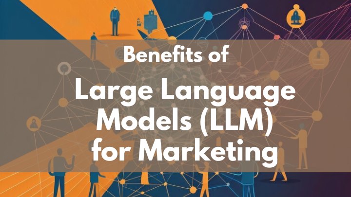 benefits of Large Language Models for Marketing