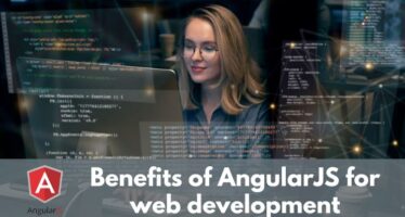 Benefits of AngularJS for web development