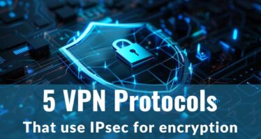 5 VPN protocols that use IPsec for encryption