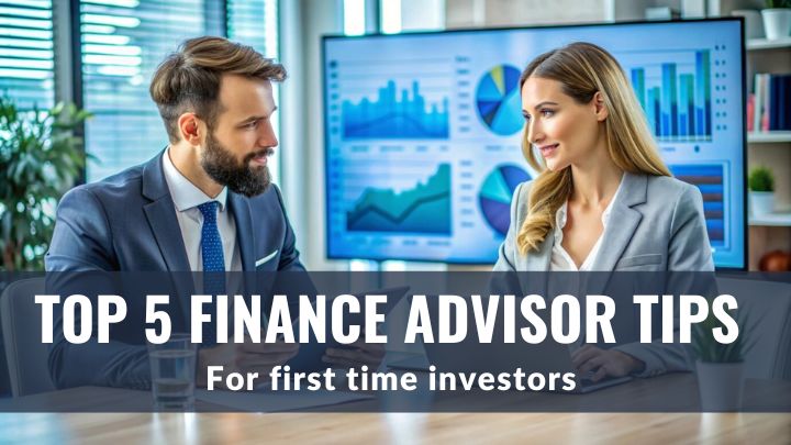 Top 5 finance advisor tips for first time investors