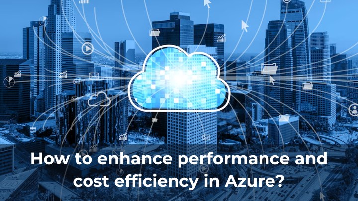 How to enhance performance and cost efficiency in Azure