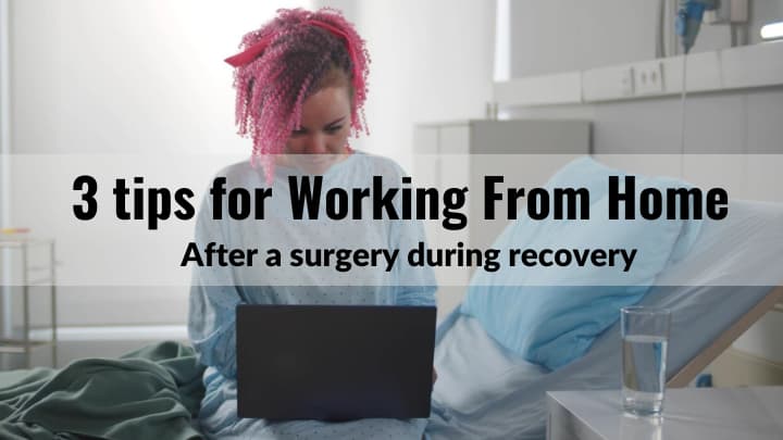 3 tips for working from home after a surgery
